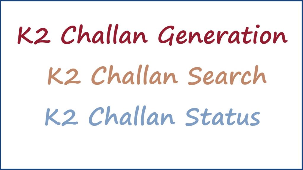 K2 Challan Generation, K2 Challan Search, K2 Challan Status